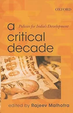 A CRITICAL DECADE : POLICIES FOR INDIA'S DEVELOPMENT BY RAJEEV MALHOTRA (HARDSCOVER)